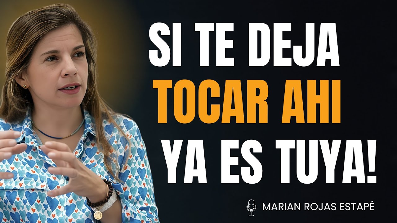 Si ella te deja tocarla ahí, ¡ya has ganado! (Psicología Femenina) | Marian Rojas Estape