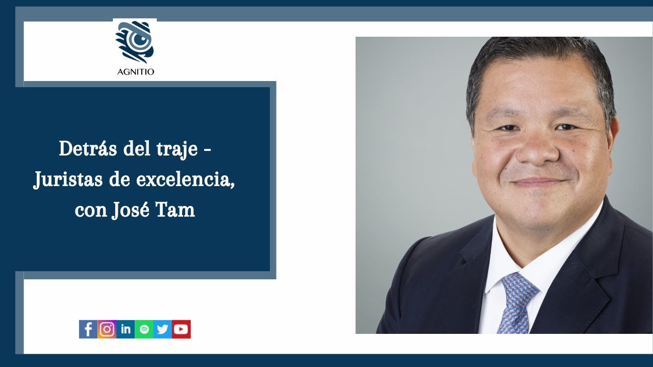 Detrás del Traje- Juristas de Excelencia: Entrevista al Doctor José Tam.