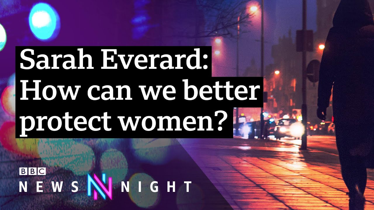 Sarah Everard: Could this finally shift the dial on women’s safety? - BBC Newsnight