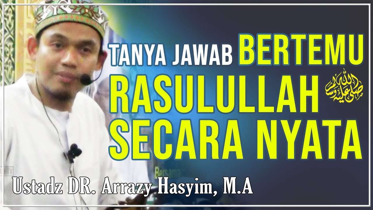 Bertemu Rasulullah Shalallahu'alaihi Wassalam Secara Nyata - Ustadz DR. Arrazy Hasyim, MA