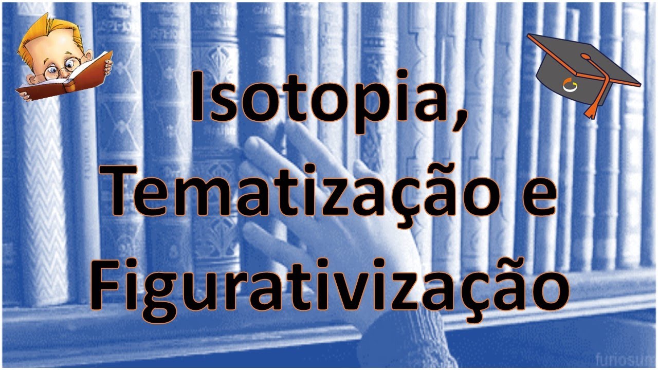 05   Isotopia, Tematização e Figurativização
