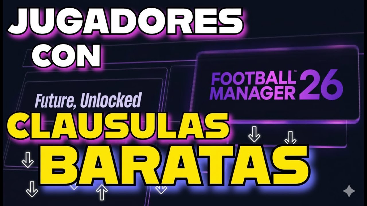 JUGADORES TOP con CLÁUSULAS BARATAS 🤯- Football Manager 26 | 
