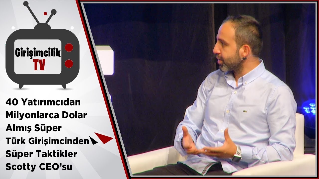 40 Yatırımcıdan Milyonlarca Dolar Almış Süper Türk Girişimcinden Süper Taktikler – Scotty CEO