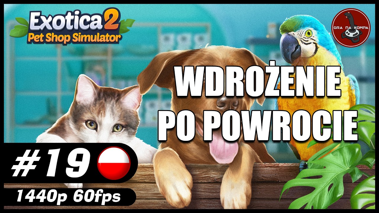 Wdrożenie po powrocie || #19 || Exotica 2: Pet Shop Simulator gameplay PL