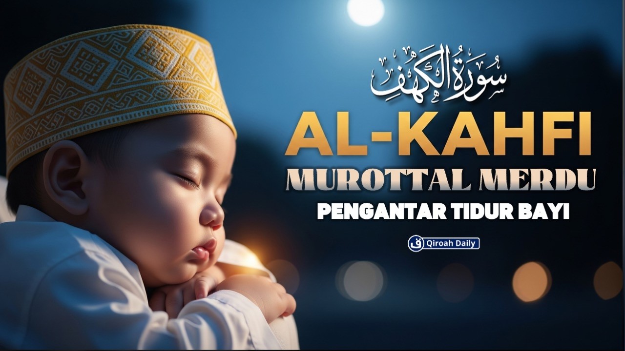 MUROTTAL SURAH AL-KAHFI سورة الكهف AL-QURAN PENGANTAR TIDUR PENENANG HATI DAN PIKIRAN | QIROAH DAILY