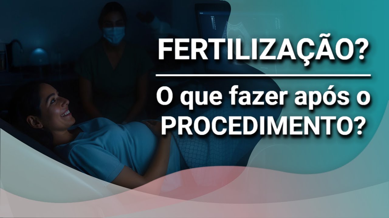 Pós-FIV: O que Fazer Após a Transferência do Embrião?