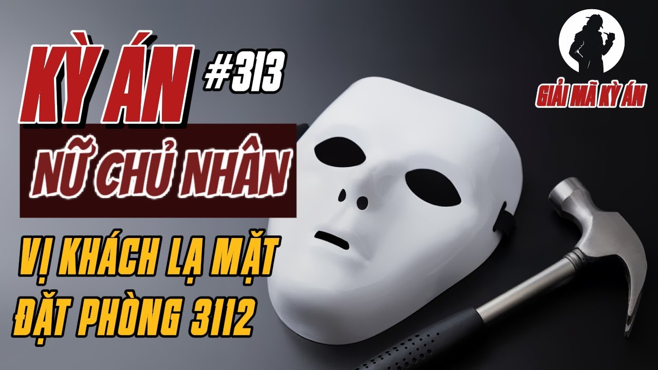 Kỳ Án Trung Quốc 313 | Cuộc Hẹn Cuối Cùng Và Nhát Búa Ân Oán | Giải Mã Kỳ Án