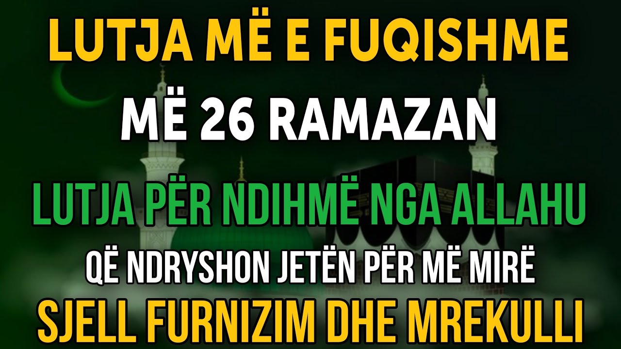 LUTJA MË E FUQISHME MË 26 RAMAZAN! Ndryshon jetën, sjell furnizim dhe mrekulli! ✨