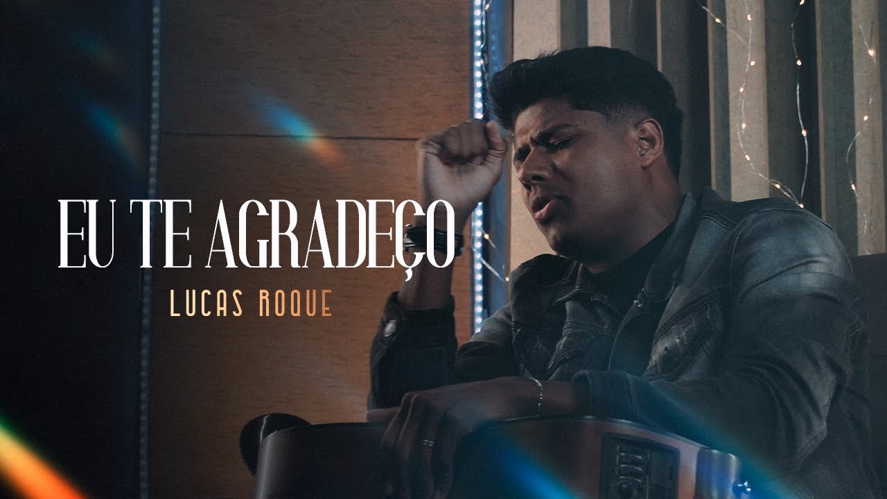 Lucas Roque - Eu te Agradeço (Clip Oficial)