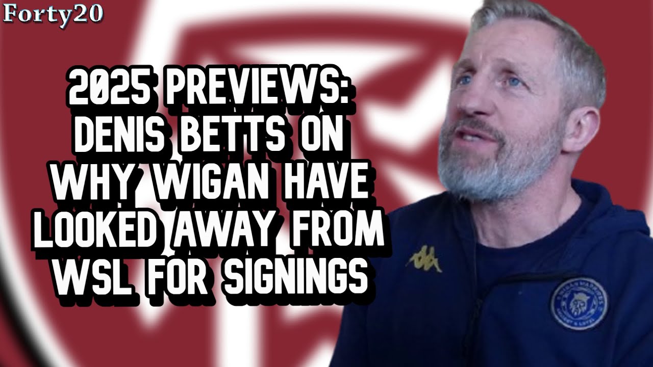 Wigan's Denis Betts tells us why he's looked to Australia - 2025 Season Previews - Forty20 TV