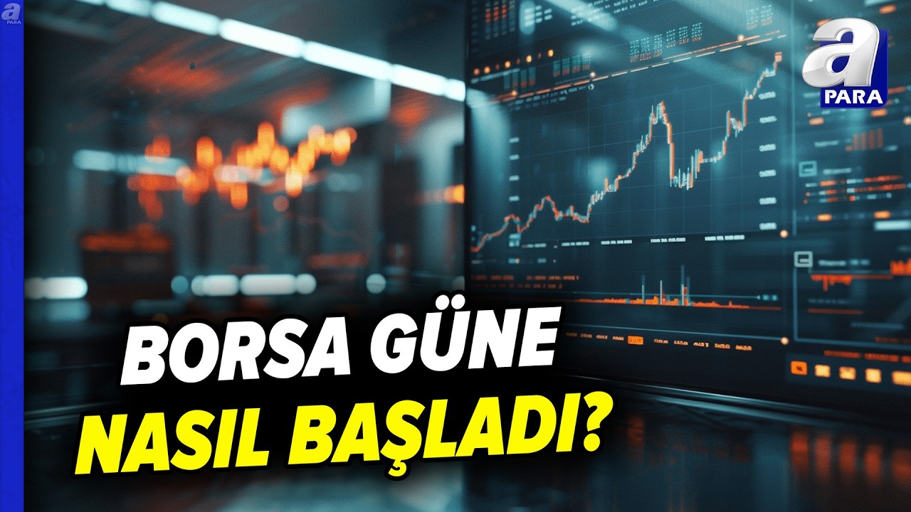 Borsa İstanbul G&uuml;ne Nasıl Başladı? | A Para