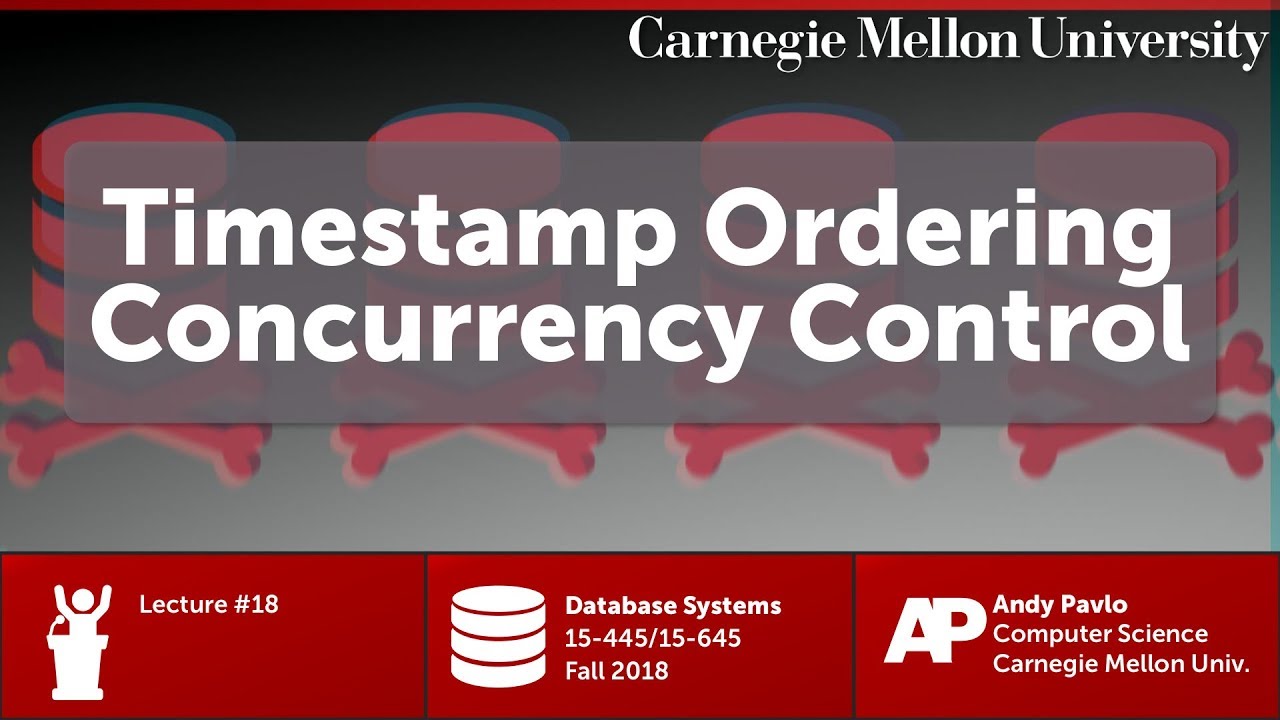 CMU Database Systems - 18 Timestamp Ordering Concurrency Control (Fall 2018)
