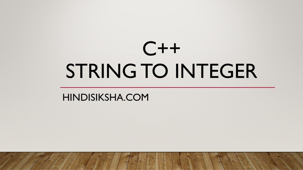 C++: Converting a string to an integer and vice versa in Hindi
