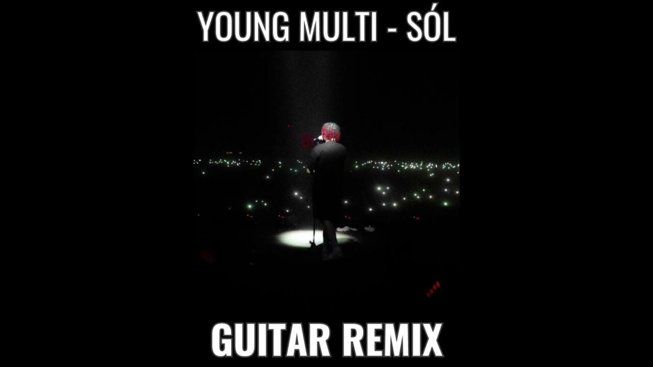 Young Multi - SÓL [GUITAR REMIX]