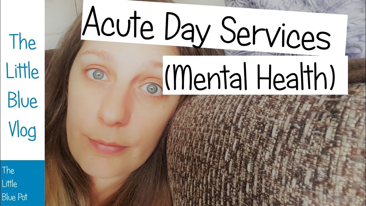 The Little Blue Vlog - Being a day patient at my local mental hospital