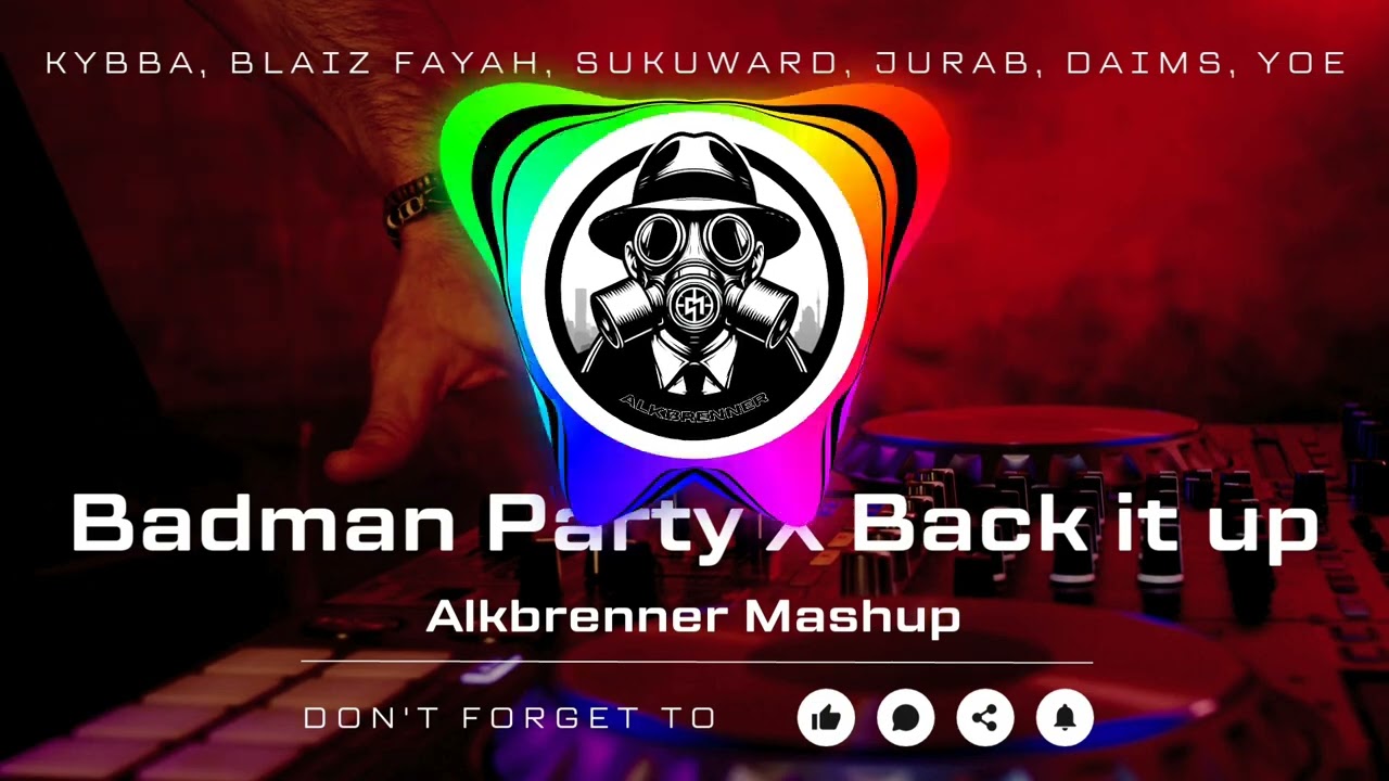 Kybba, Blaiz Fayah, Sukuward, Jurab, DAIMS, Yoe - Badman Party X Back it up (Alkbrenner Mashup)