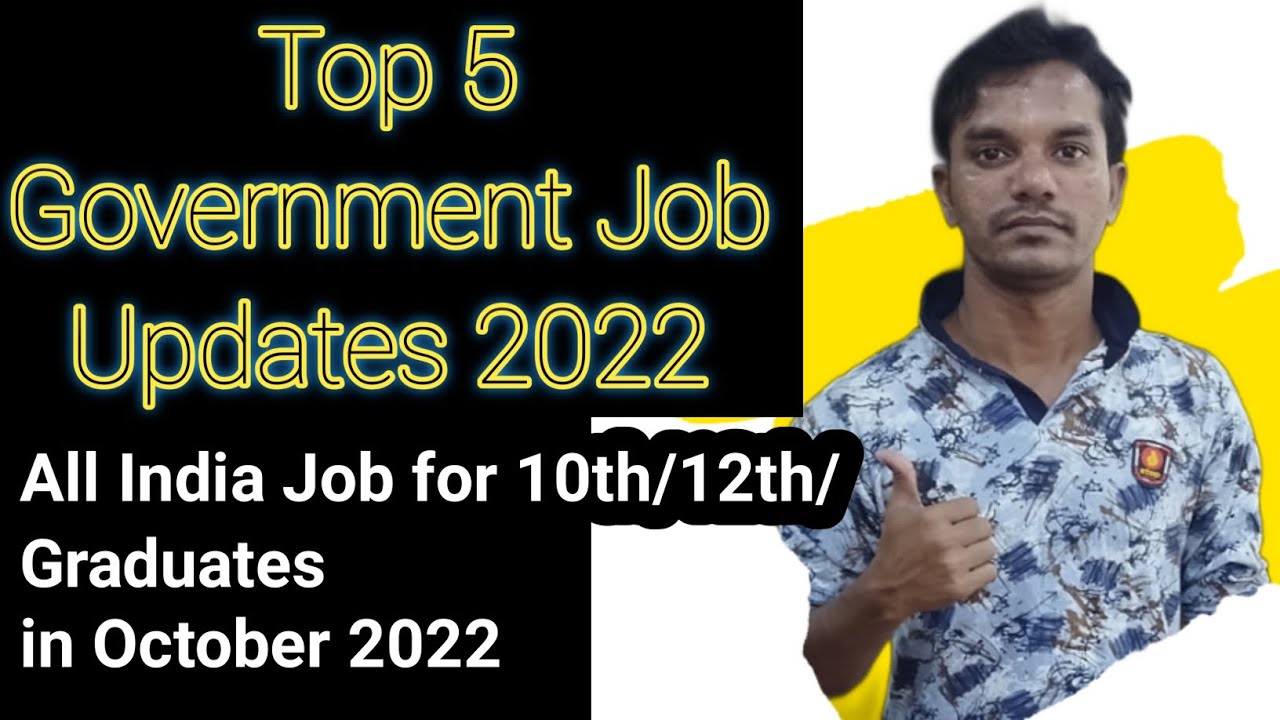 Top 5 government job vacancy in october 2022 | New Vacancy for 10th/12th/Graduates | Full details