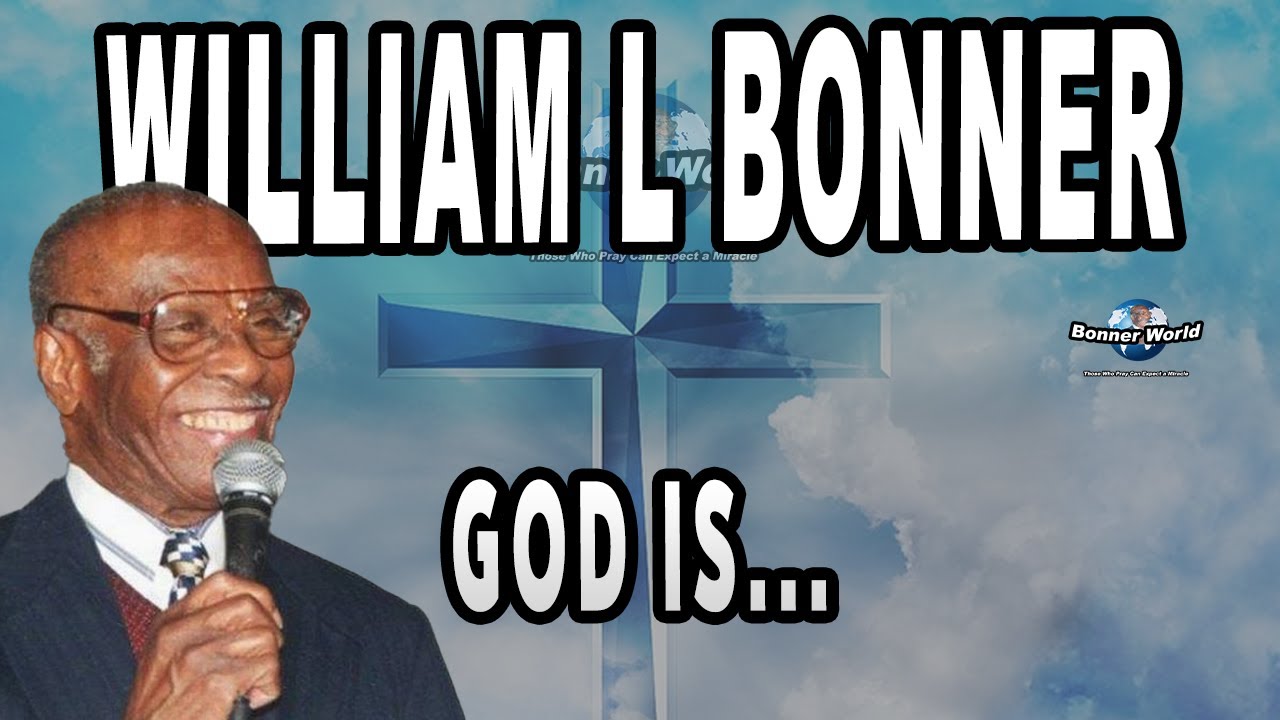 Bishop William L Bonner - GOD IS