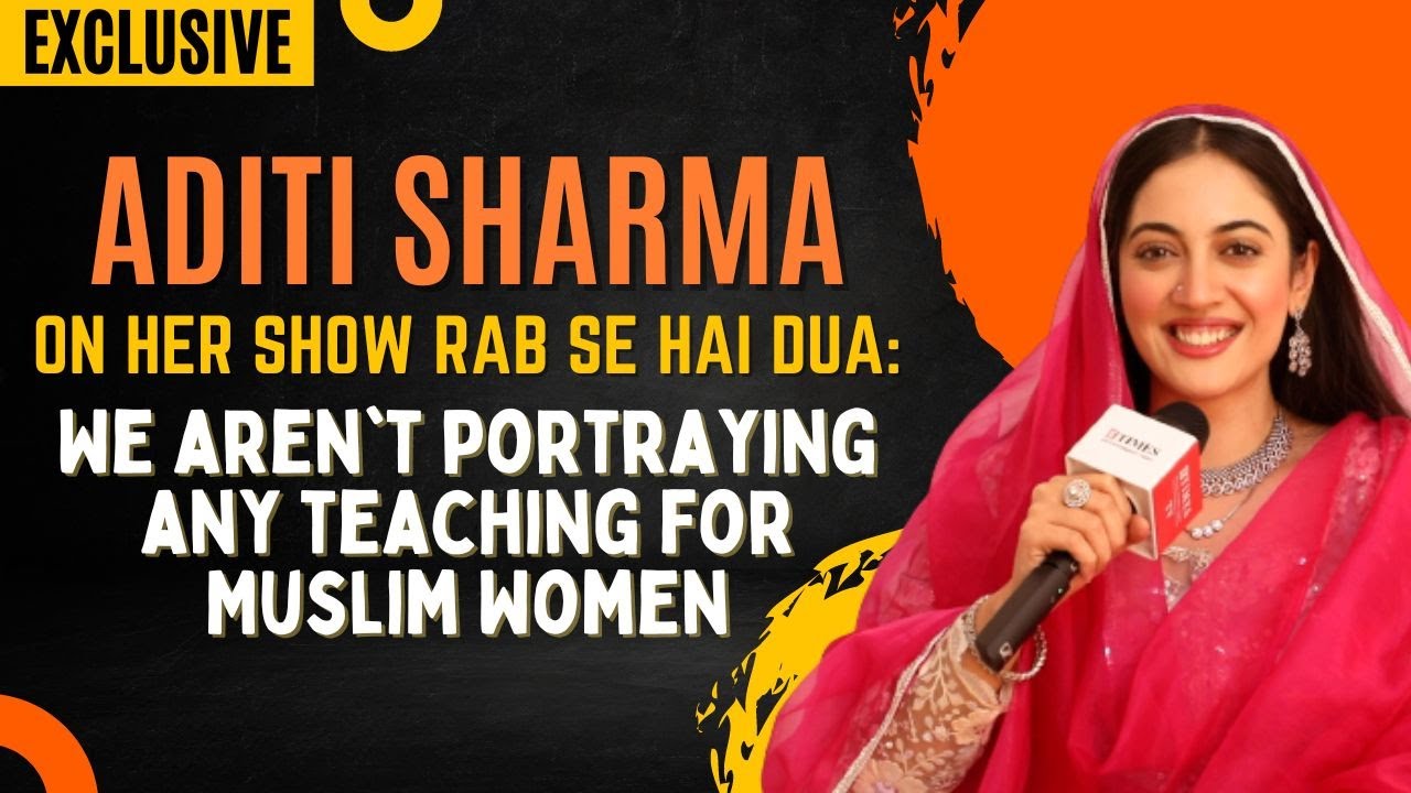 Aditi Sharma's Rab Se Hai Dua focuses on Islam, says, 'I wasn't scared our writers have read Quran'