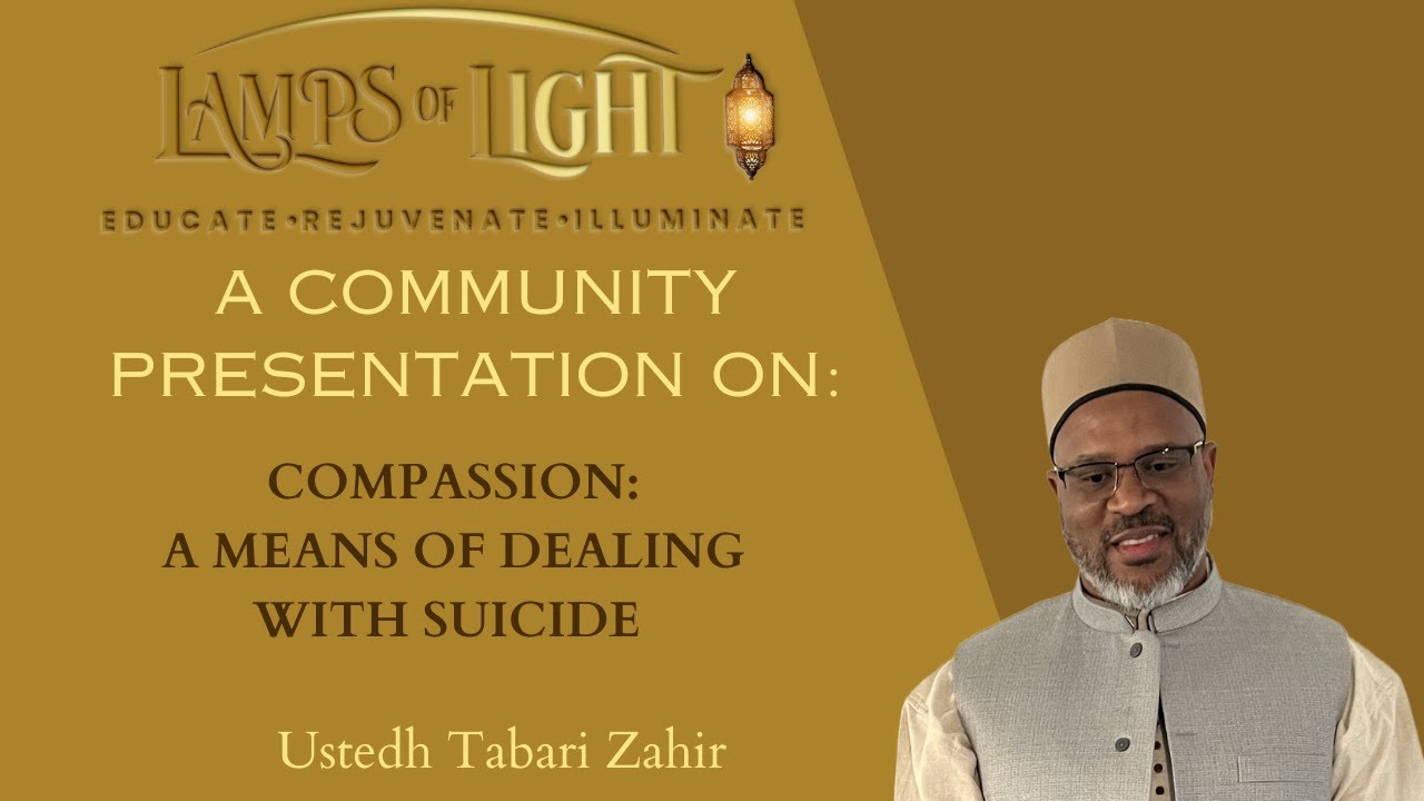 COMPASSION : A MEANS OF DEALING WITH SUICIDE | A Community Presentation by Ustedh Tabari Zahir
