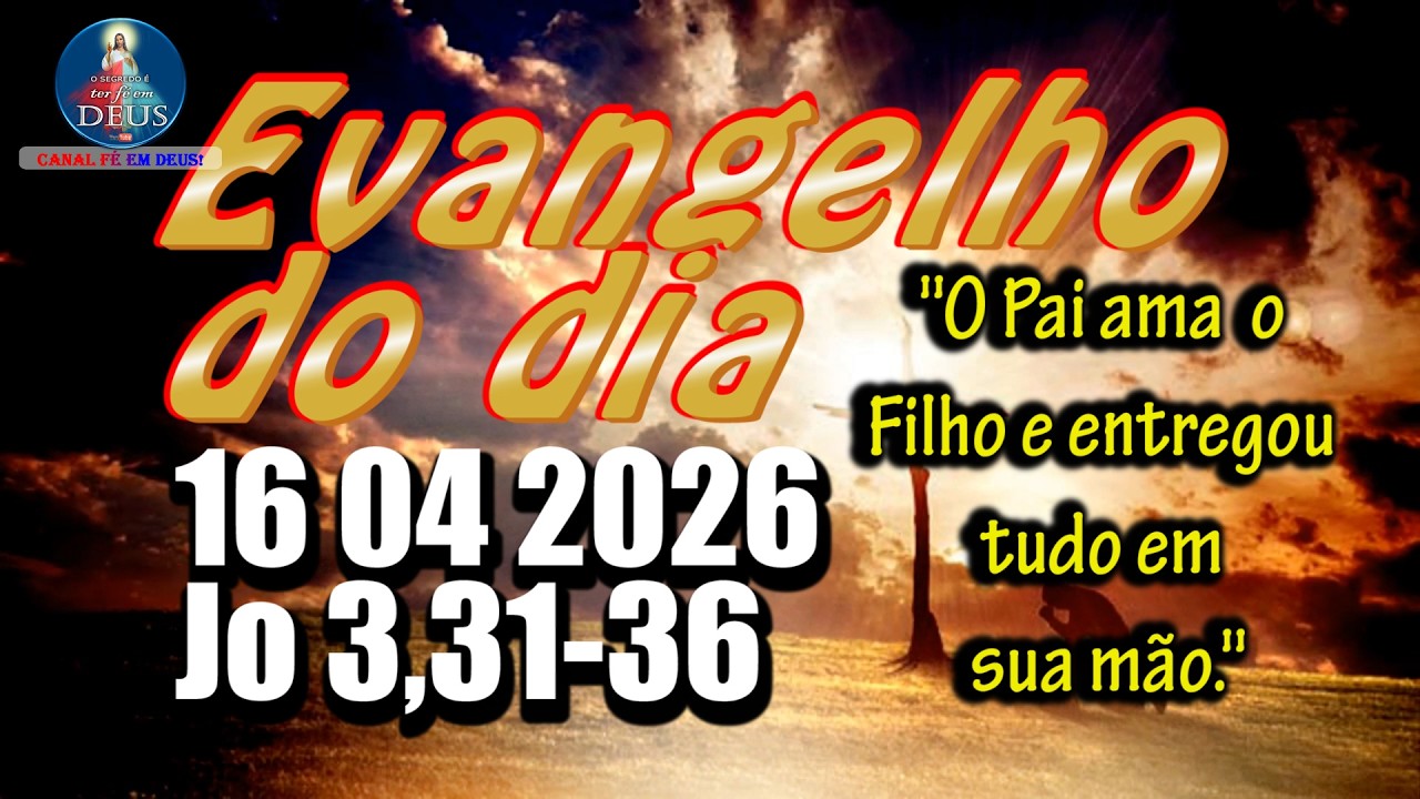 Evangelho do dia  16 de Abril | Jo 3,31-36 | Com Reflex&atilde;o e Ora&ccedil;&atilde;o