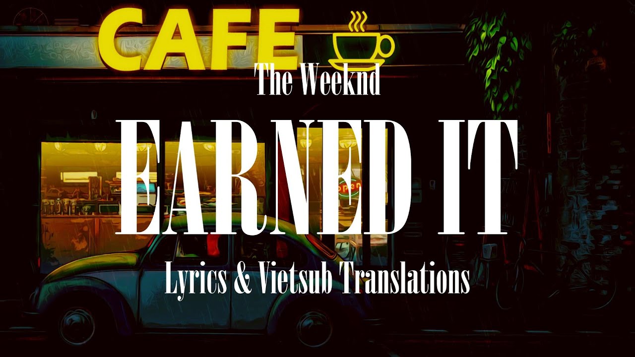 Earned It - The Weeknd  [ Lyrics + Vietsub Translation (CC) ]
