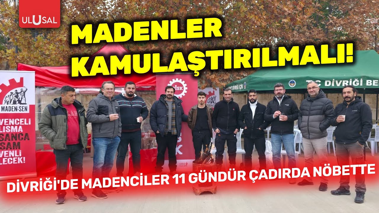 4 Aralık Dünya Madenciler Günü'nde işçi feryadı: Divriği'de Madenciler 11 gündür çadırda nöbette