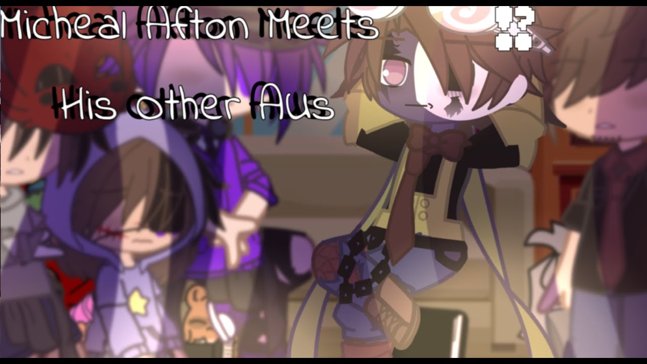 Micheal Afton Meets His Other AUs /FNAF/