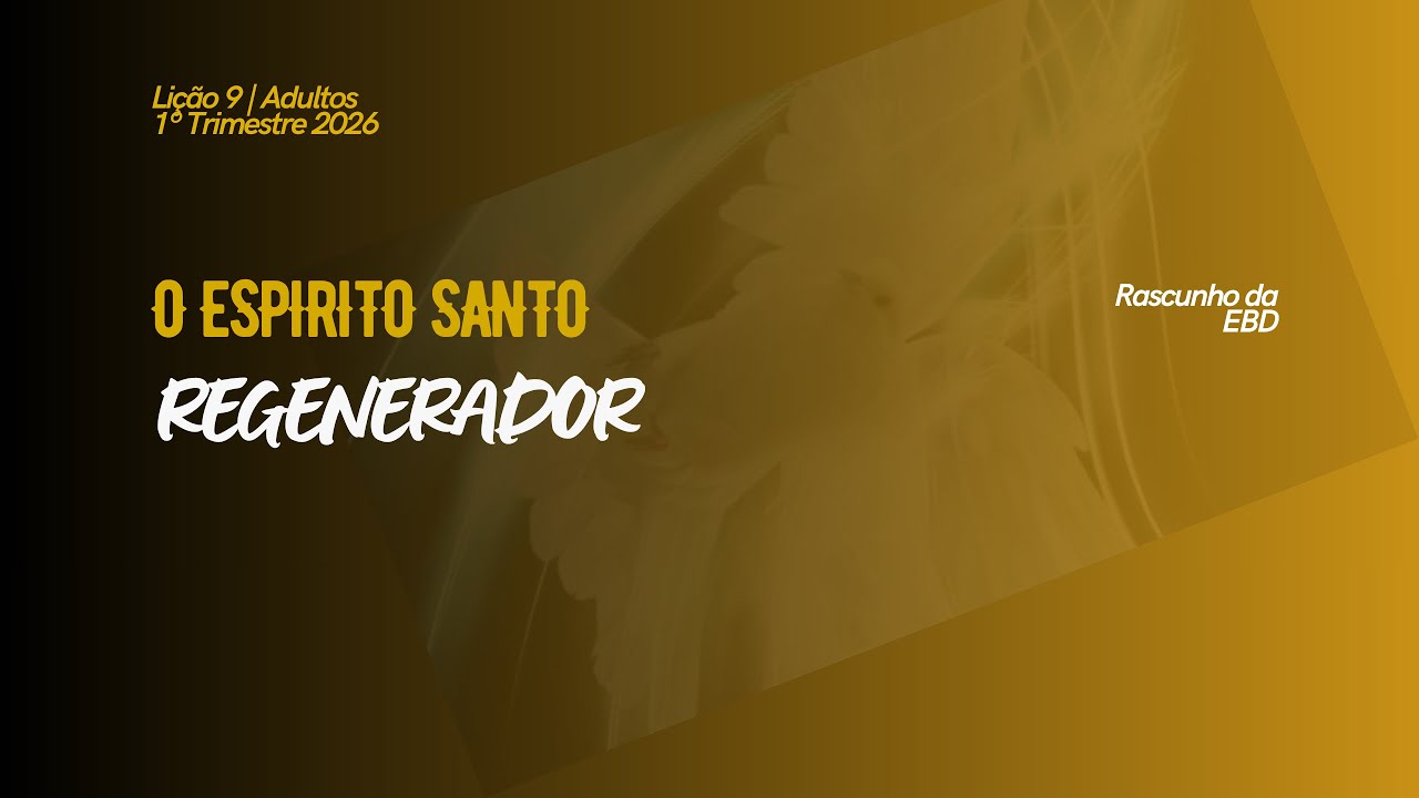 Lição 9 O Espírito Santo o Regenerador | Adultos 1º Trimestre 2026 - CPAD Pr Edivaldo Pereira 