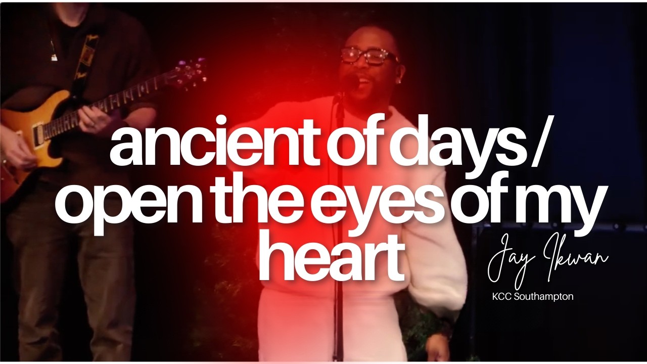 Ancient of Days (Ron Kenoly) / Open The Eyes of My Heart - Jay Ikwan (Live at KCC Southampton)