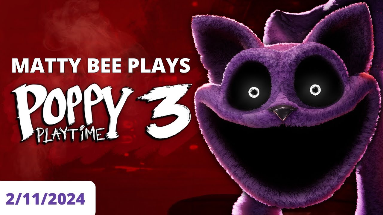 [MattyBee_] POPPY PLAYTIME: CHAPTER 3 VOD | 2/11/2024