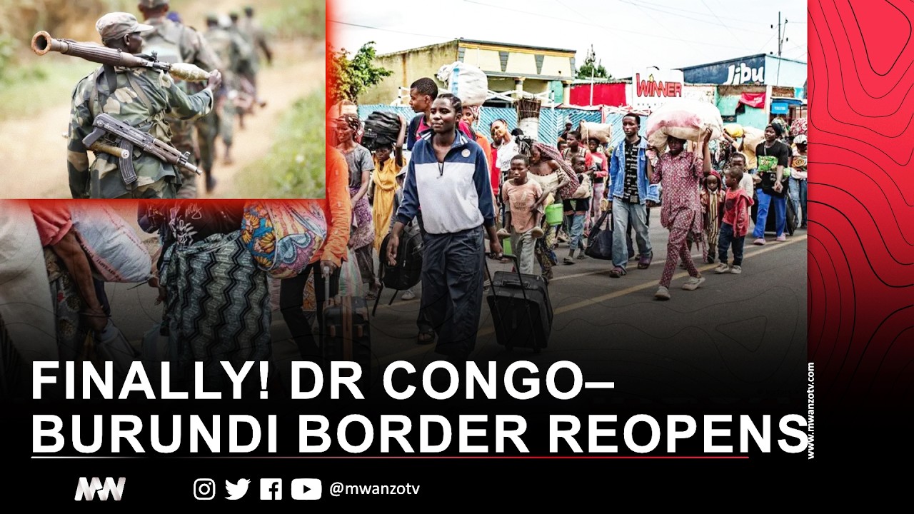 FINALLY! DR CONGO–BURUNDI BORDER REOPENS