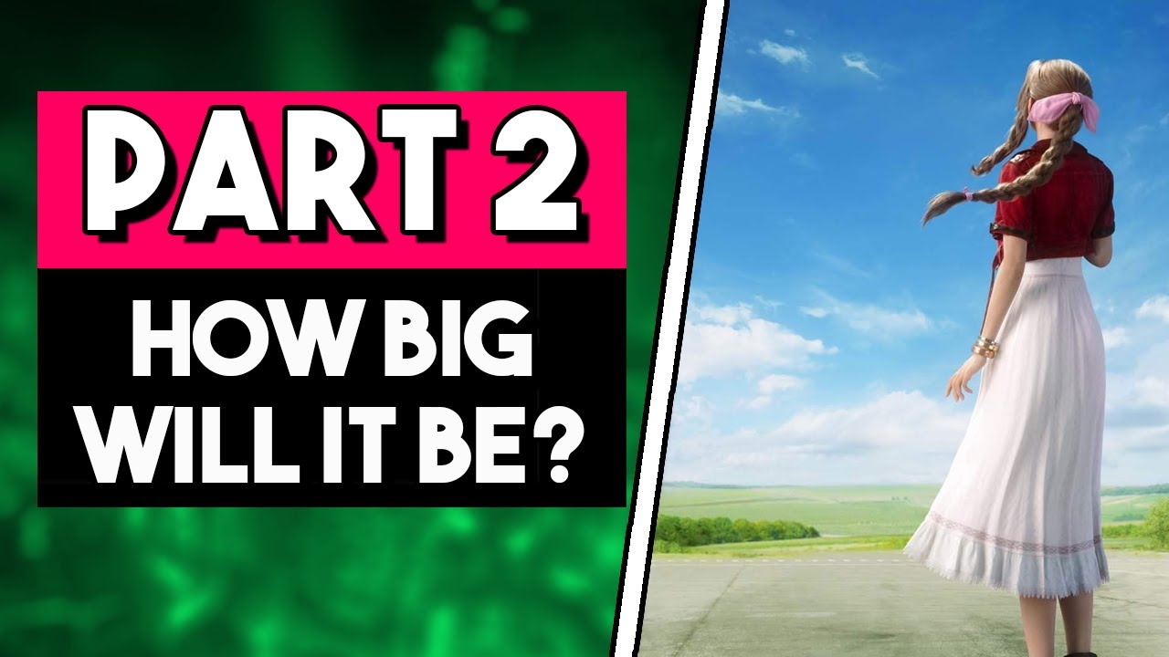 How BIG Will Final Fantasy VII Remake Part 2 Be?