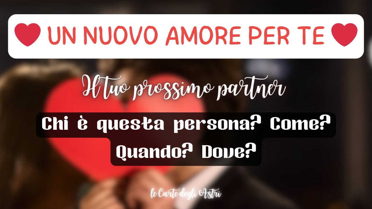 💘 UN NUOVO AMORE PER ME 💘 Chi sarà questa persona? Come? Quando? Dove? 💘