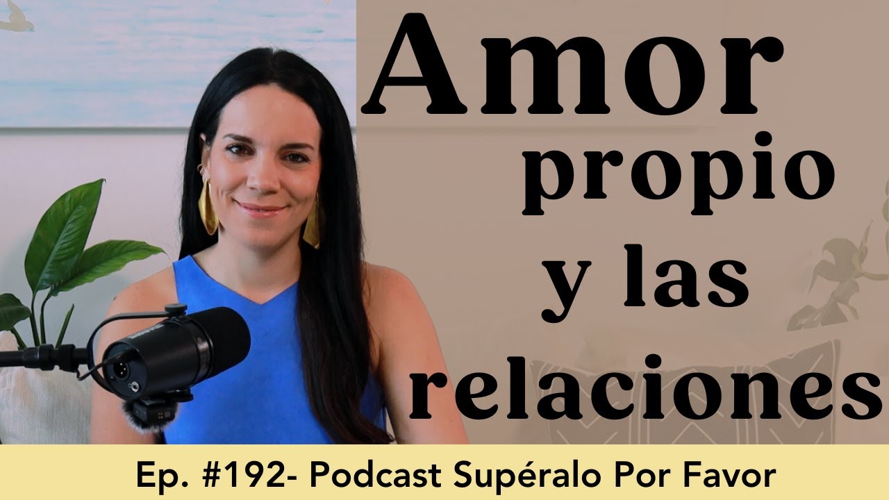 192 | Amor propio y las relaciones- Supéralo Por Favor | Podcast en Español