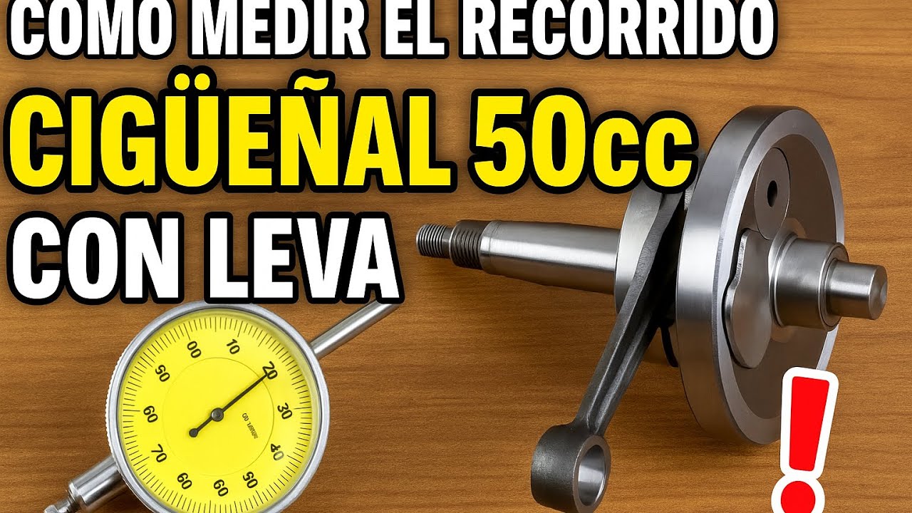 &ldquo;C&oacute;mo Medir el Recorrido de un Cig&uuml;e&ntilde;al 50cc con Leva &iexcl;PASO A PASO y SIN ERRORES