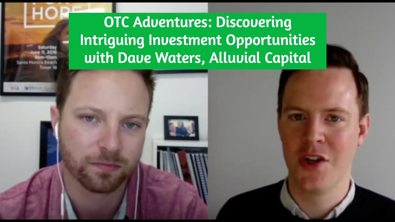 OTC Adventures: Discovering Intriguing Investment Opportunities with Dave Waters, Alluvial Capital
