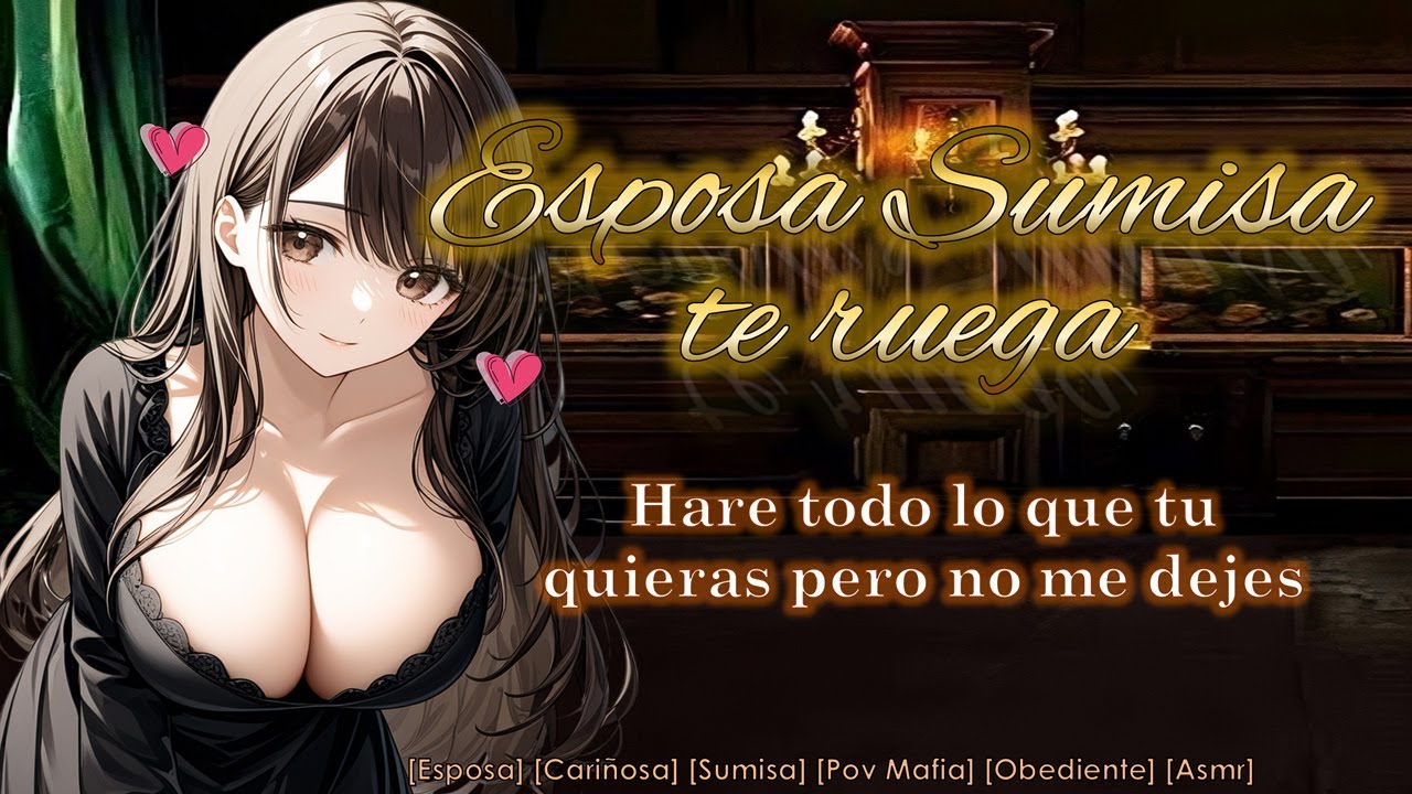 Esposa te ruega por amor Parte 1(Asmr Roleplay) [Sumisa, Cariñosa, Tierna, Pov Mafia] [F4M]