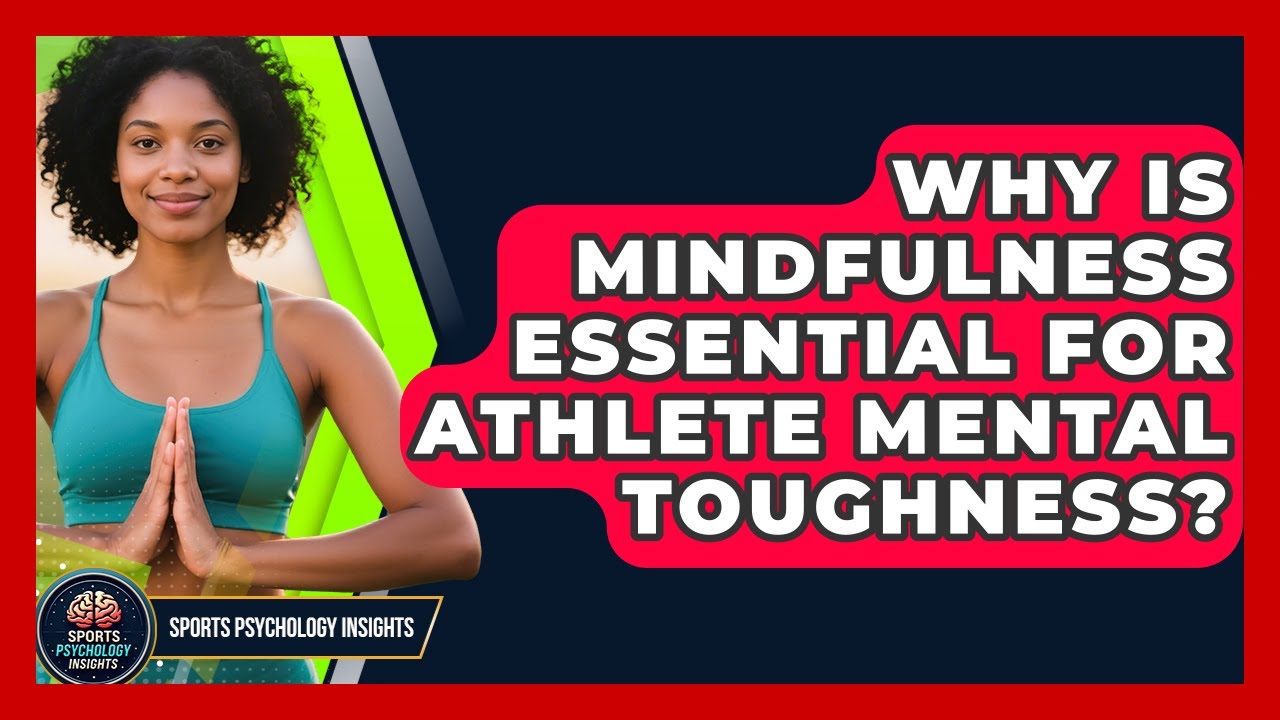 Why Is Mindfulness Essential For Athlete Mental Toughness? - Sport Psychology Insights