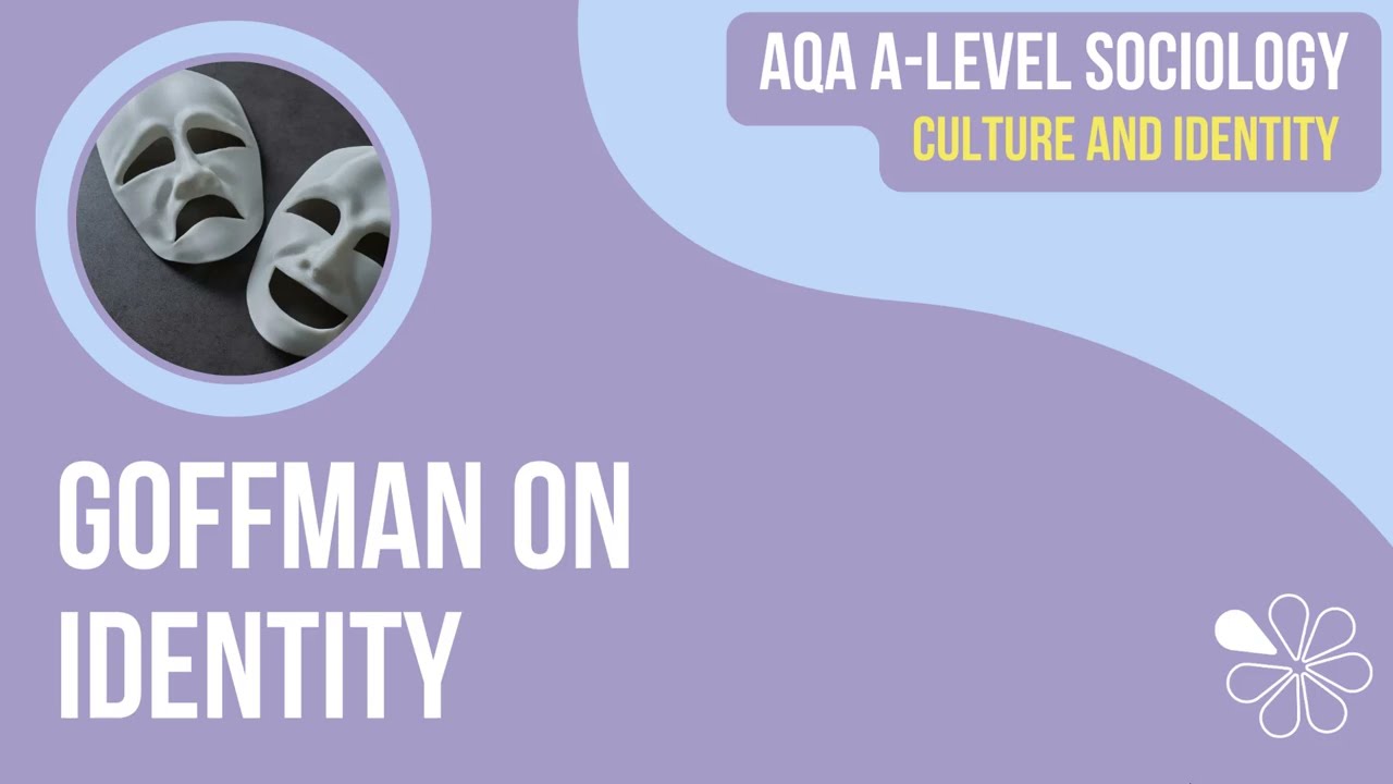 Goffman on Identity | Culture & Identity | A Level Sociology