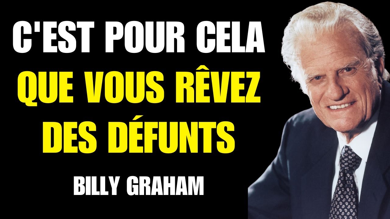 Billy Graham | LA RAISON POUR LAQUELLE VOUS RÊVEZ DE QUELQU'UN QUI EST DÉCÉDÉ – Ne l’ignorez pa