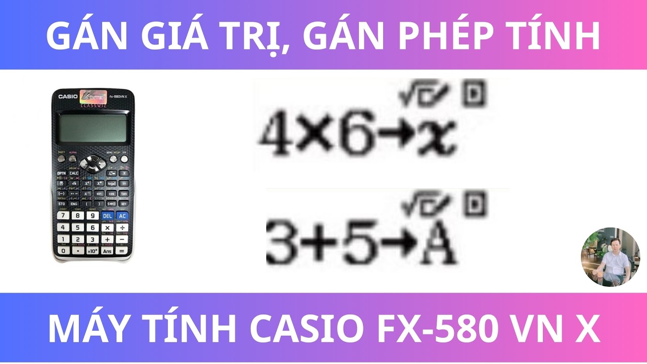 Hướng dẫn gán giá trị, gán phép tính trên máy tính Casio fx-580 VN X
