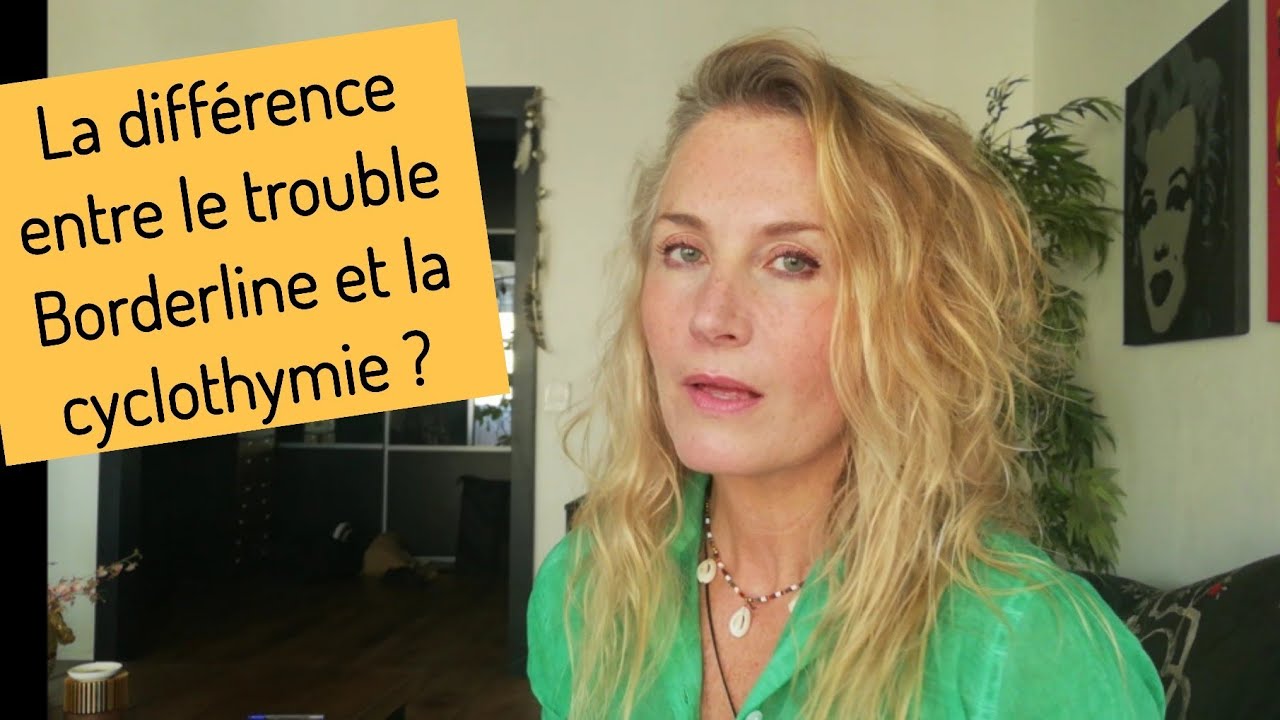 La différence entre le trouble Borderline et la cyclothymie?