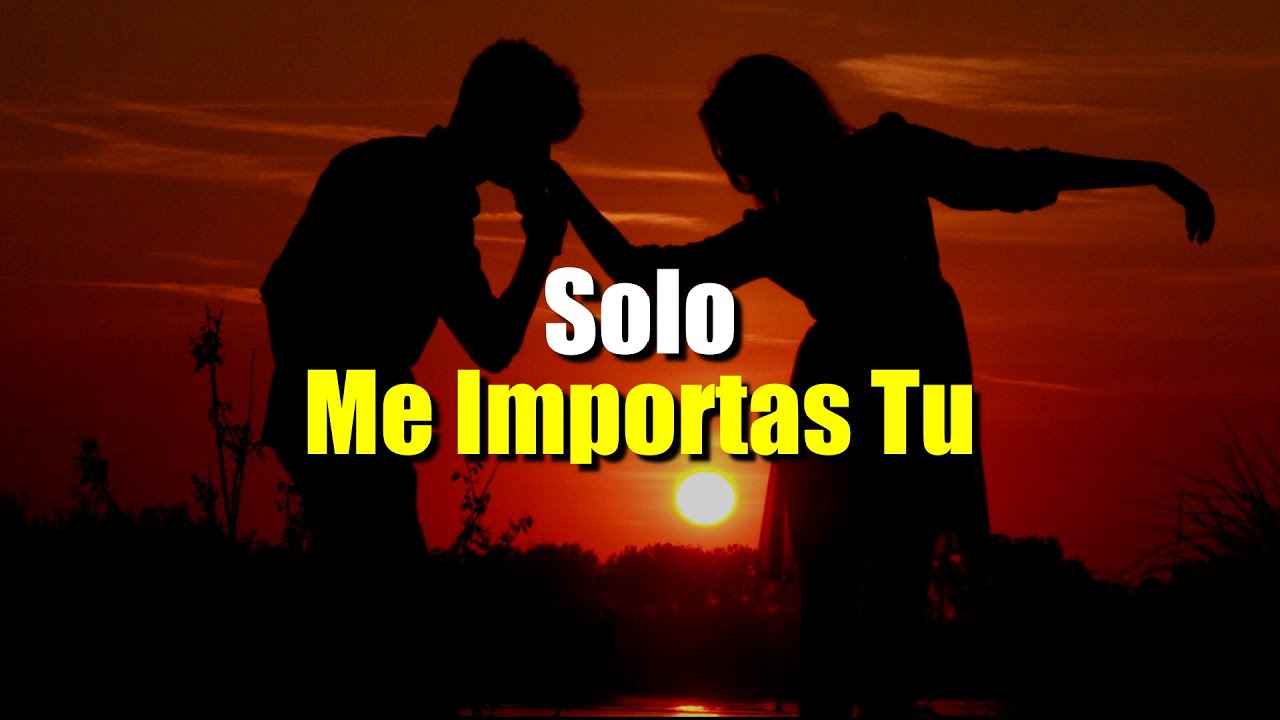 Me Importas Tu, Solo Tu ¦ Amor, Gratitud, Frases, Reflexiones, Versos