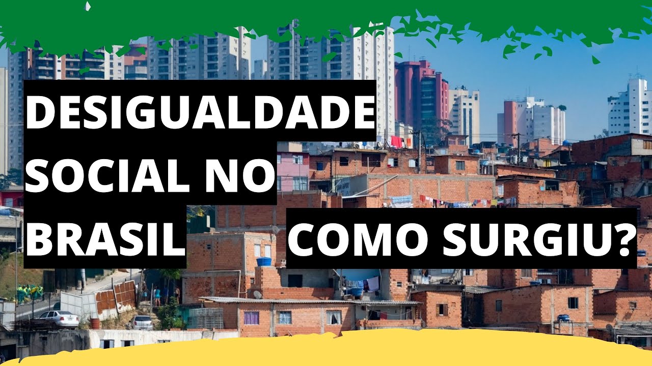 Desigualdade Social no Brasil: das origens aos dias atuais