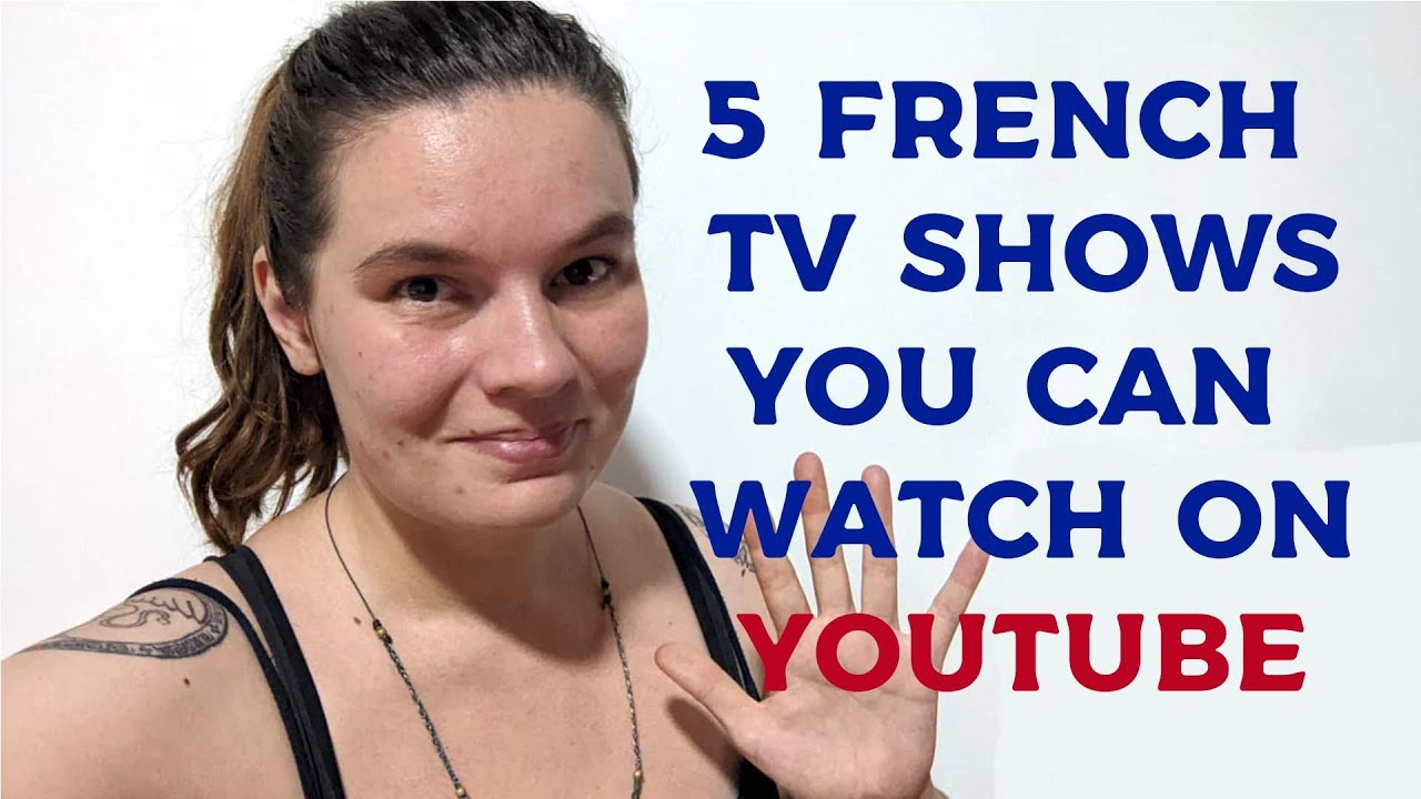 5 Favourite French TV shows to watch on YouTube.