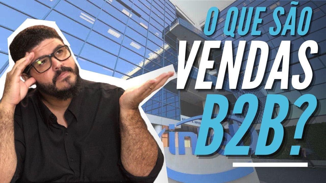 O que são Vendas B2B e Como funciona isso na prática?