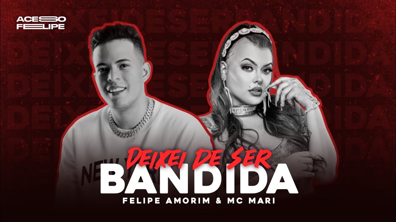 DEIXEI DE SER BANDIDA - FELIPE AMORIM FEAT. MC MARI