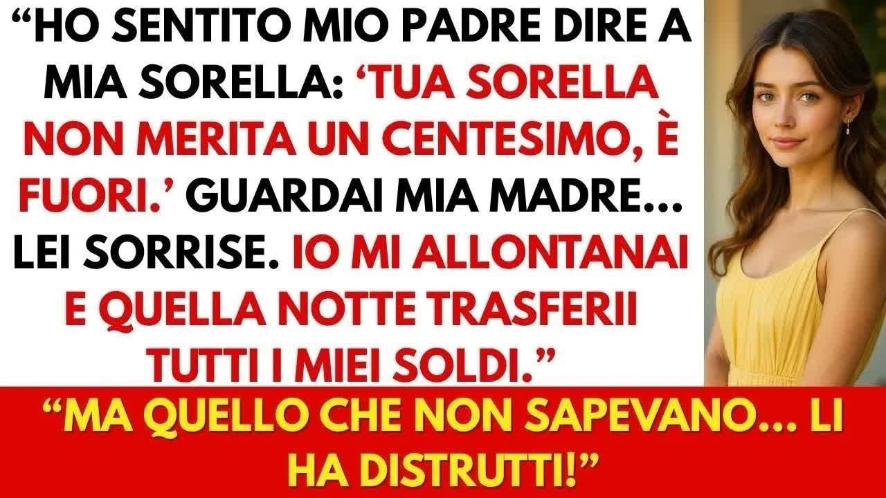 I miei genitori dissero a mia sorella  “Tua sorella non merita nulla, è fuori ” Così feci questo…