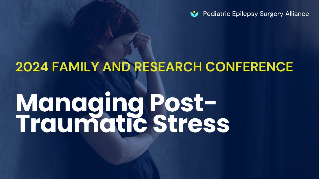 Managing Post-Traumatic Stress Before and After Pediatric Epilepsy Surgery